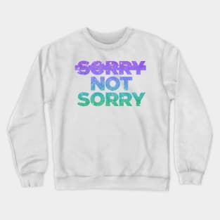 Sorry Not Sorry Crewneck Sweatshirt